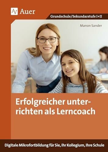 Erfolgreicher unterrichten als Lerncoach: (Alle Klassenstufen)