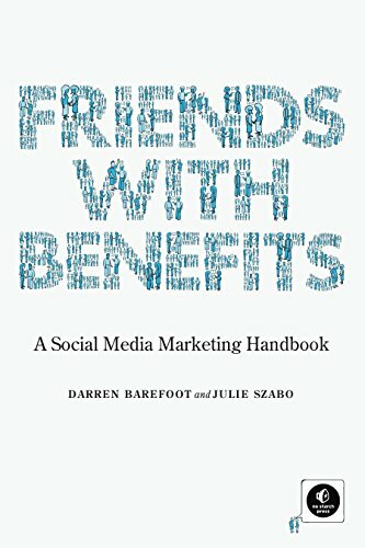 Friends with Benefits: A Social Media Marketing Handbook Friends with Benefits: A Social Media Marketing Handbook