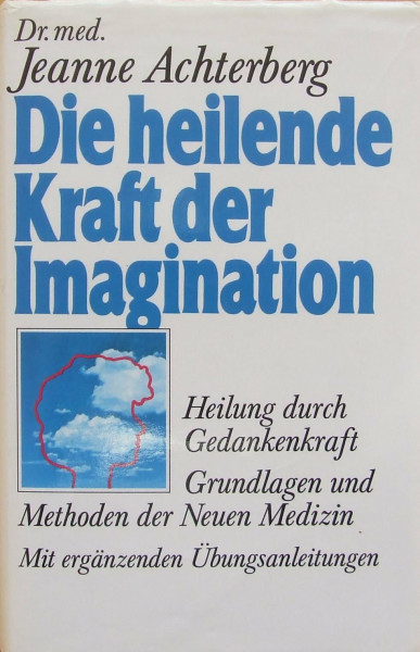 Die heilende Kraft der Imagination (5744 180). Heilung durch Gedankenkraft