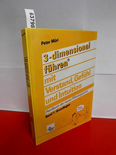 Dreidimensional führen mit Verstand, Gefühl und Intuition / Handbuch des modernen Managements: 3-dimensional führen mit Verstand, Gefühl und ... des modernen Managements / Grundlagen