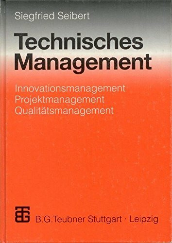 Technisches Management: Innovationsmanagement - Projektmanagement - Qualitätsmanagement