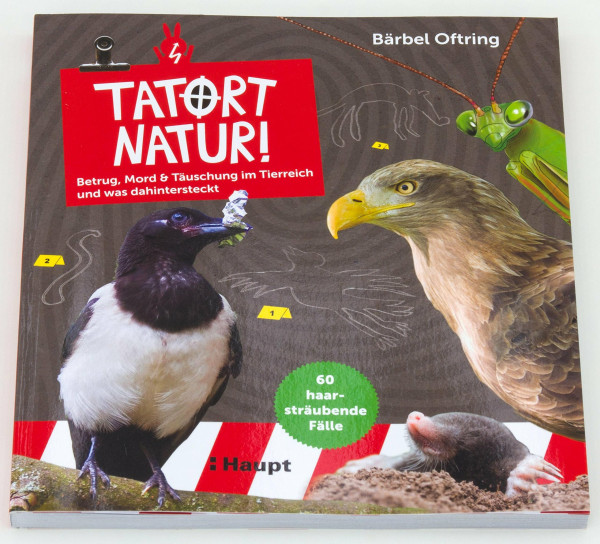Tatort Natur!: Betrug, Mord & Täuschung im Tierreich - und was dahintersteckt