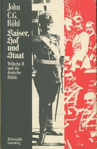 Kaiser, Hof und Staat Wilhelm II. und die deutsche Politik