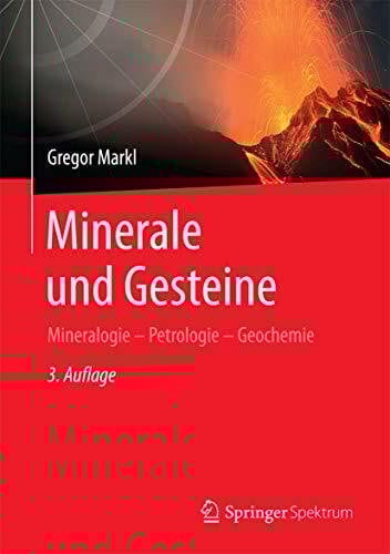 Minerale und Gesteine: Mineralogie – Petrologie – Geochemie