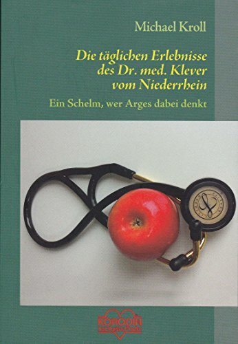 Michael Kroll "Die täglichen Erlebnisse des Dr. med. Klever vom Niederrhein - Ein Schelm, wer Arges dabei denkt" Taschenbuch 2. Ausgabe 2013