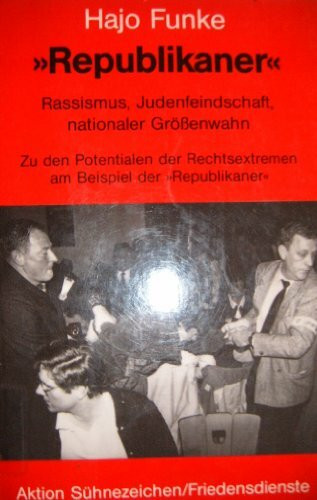Republikaner. Rassismus, Judenfeindschaft, nationaler Grössenwahn