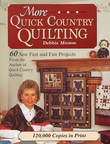 More Quick Country Quilting: 60 New Fast and Fun Projects More Quick Country Quilting: 60 New Fast and Fun Projects
