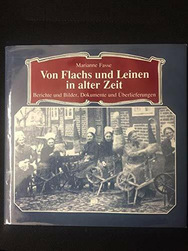 Von Flachs und Leinen in alter Zeit : Berichte und Bilder, Dokumente und Überlieferungen