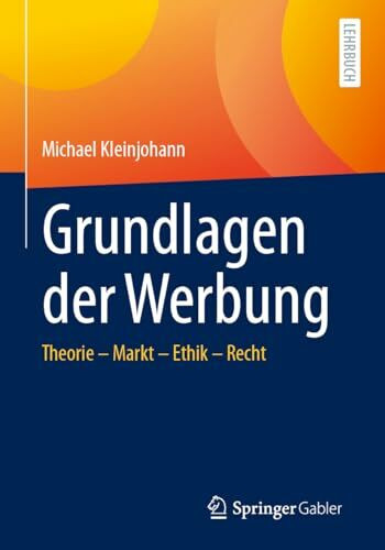 Grundlagen der Werbung: Theorie – Markt – Ethik – Recht