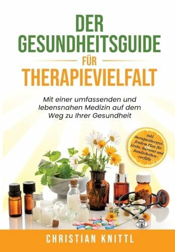 Der Gesundheitsguide für Therapievielfalt: Mit einer umfassenden und lebensnahen Medizin auf dem Weg zu Ihrer Gesundheit