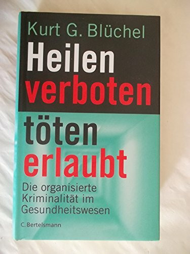 Heilen verboten - töten erlaubt: Die organisierte Kriminalität im Gesundheitswesen (Hardcover Non-Fiction)