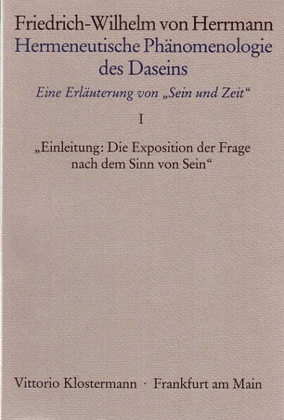 "Hermeneutische Phänomenologie des Daseins. Ein Kommentar zu ""Sein und Zeit""" / Band 1: Einleitung: "Die Exposition der Frage nach dem Sinn von Sein"