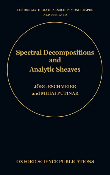 Spectral Decompositions and Analytic Sheaves (London Mathematical Society Monographs New Series, Band 10)