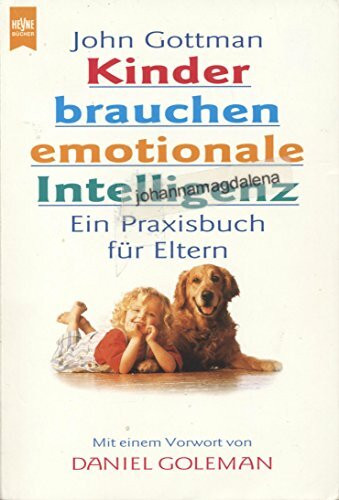 Kinder brauchen emotionale Intelligenz: Ein Praxisbuch für Eltern