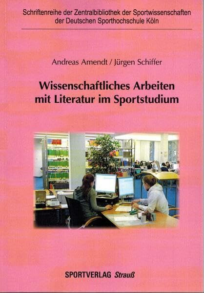 Wissenschaftliches Arbeiten mit Literatur im Sportstudium (Schriftenreihe der Zentralbibliothek der Sportwissenschaften der Deutschen Sporthochschule Köln)