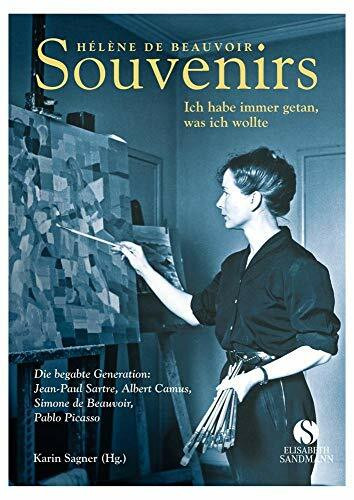 Souvenirs. Ich habe immer getan was ich wollte: Die begabte Generation Jean-Paul Sartre, Albert Camus, Simone de Beauvoir, Pablo Picasso