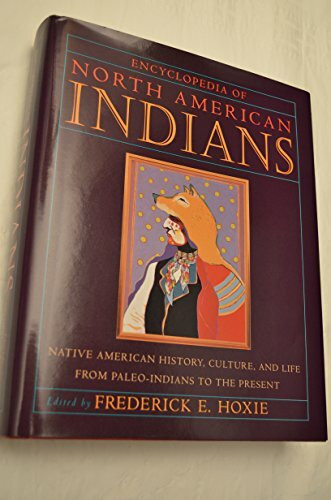 Encyclopedia of North American Indians: Native American History, Culture, and Life From Paleo-Indians to the Present