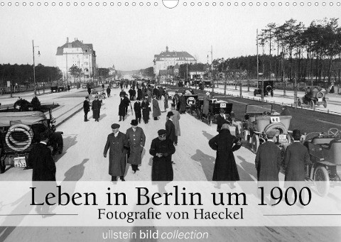 Leben in Berlin um 1900 - Fotografie von Haeckel (Wandkalender 2022 DIN A3 quer)