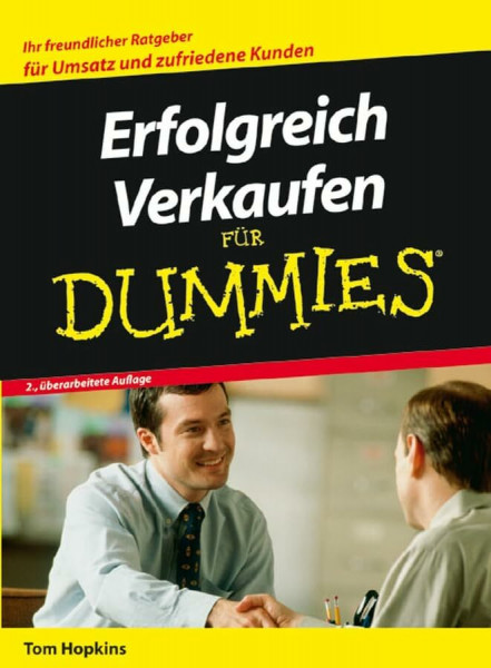 Erfolgreich Verkaufen für Dummies: Ihr freundlicher Ratgeber für Umsatz und zufriedene Kunden