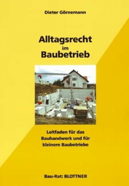 Alltagsrecht im Baubetrieb: Leitfaden für das Bauhandwerk und für kleinere Bauunternehmen (Bau-Rat)