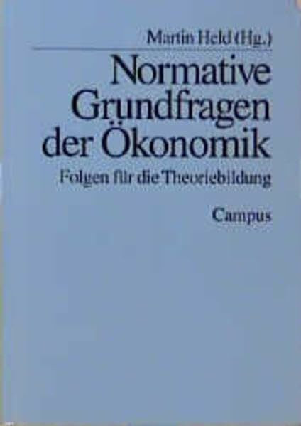 Normative Grundfragen der Ökonomik: Folgen für die Theoriebildung