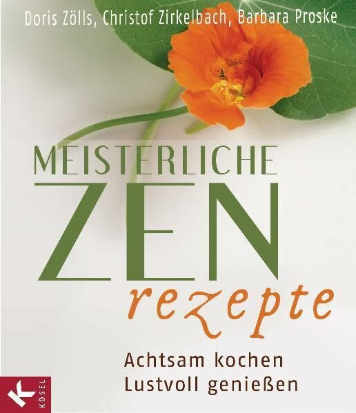 Meisterliche Zen-Rezepte: Achtsam kochen, lustvoll genießen