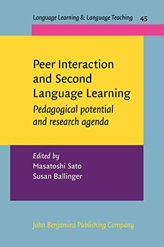 Peer Interaction and Second Language Learning: Pedagogical Potential and Research Agenda (Language Learning & Language Teaching, 45, Band 45)