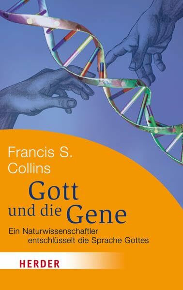 Gott und die Gene: Ein Naturwissenschaftler entschlüsselt die Sprache Gottes (HERDER spektrum)