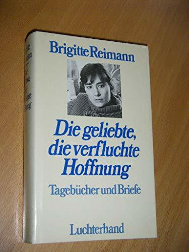 Die geliebte, die verfluchte Hoffnung: Tagebücher und Briefe 1948 bis 1973