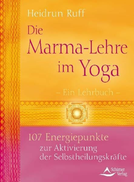 Die Marma-Lehre im Yoga: 107 Energiepunkte zur Aktivierung der Selbstheilungskräfte