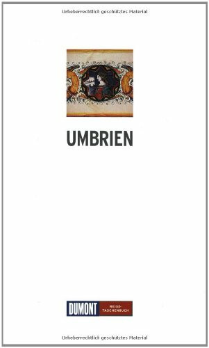 DuMont Reise-Taschenbuch Umbrien: Mit Perugia, Assisi, Orvieto, Gubbio und Spoleto