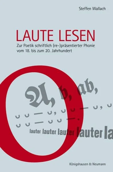 Laute lesen: Zur Poetik schriftlich (re-)präsentierter Phonie vom 18. bis 20. Jahrhundert (Epistemata Literaturwissenschaft)