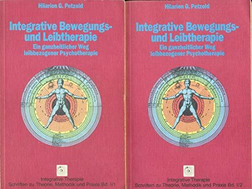 Integrative Bewegungs- und Leibtherapie. Ein ganzheitlicher Weg leibbezogener Psychotherapie. Bd. 1 und 2 Integrative Bewegungs- und Leibtherapie. Ein ganzheitlicher Weg leibbezogener Psychotherapie. Bd. 1 und 2