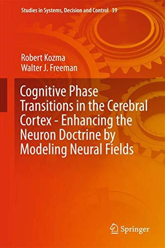 Cognitive Phase Transitions in the Cerebral Cortex - Enhancing the Neuron Doctrine by Modeling Neural Fields (Studies in Systems, Decision and Control, Band 39)