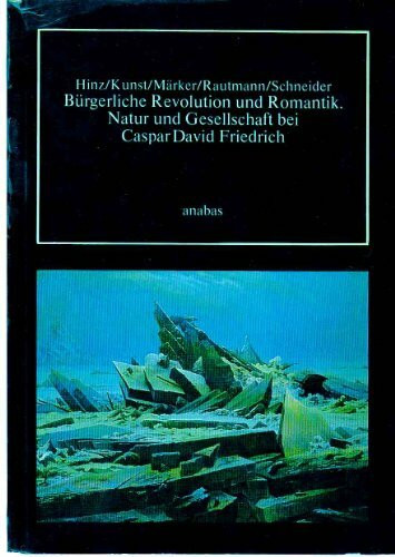 Bürgerliche Revolution und Romantik. Natur und Gesellschaft bei Caspar David Friedrich