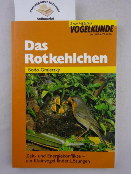 Das Rotkehlchen: Zeit- und Energiekonflikte - ein Kleinvogel sucht nach Lösungen: Zeit- und Energiekonflikte. Ein Kleinvogel findet Lösungen (Sammlung Vogelkunde im AULA-Verlag)