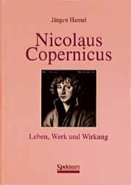 Nicolaus Copernicus - Leben, Werk und Wirkung