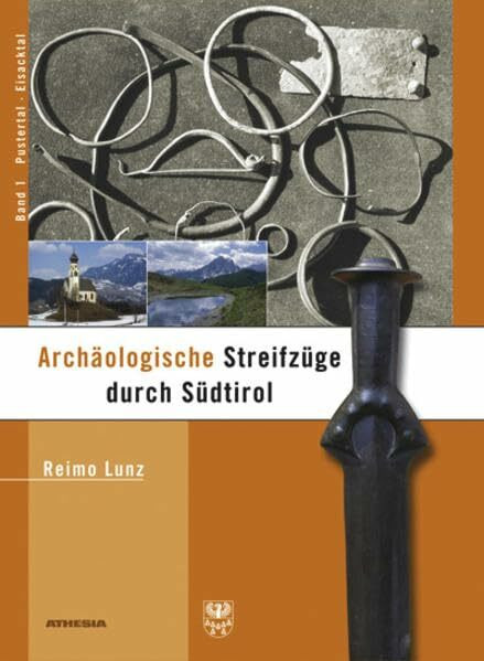 Archäologische Streifzüge durch Südtirol: Band 1: Pustertal und Eisacktal