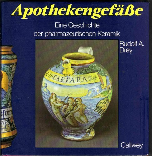 Apothekengefässe: Eine Geschichte der pharmazeutischen Keramik