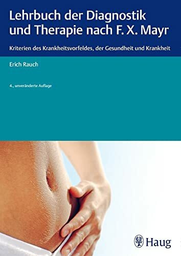 Lehrbuch der Diagnostik und Therapie nach F.X. Mayr.: Kriterien des Krankheitsvorfeldes, der Gesundheit und Krankheit