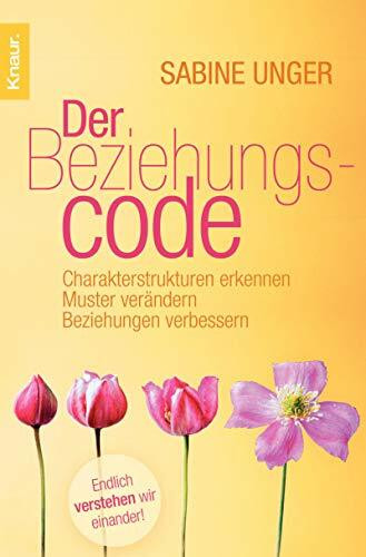 Der Beziehungscode: Charakterstrukturen erkennen, Muster verändern, Beziehungen verbessern