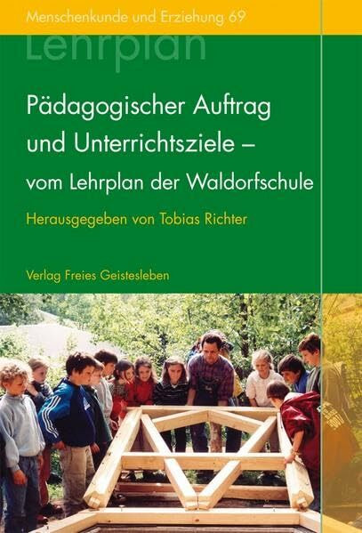 Pädagogischer Auftrag und Unterrichtsziele - vom Lehrplan der Waldorfschule (Menschenkunde und Erziehung)