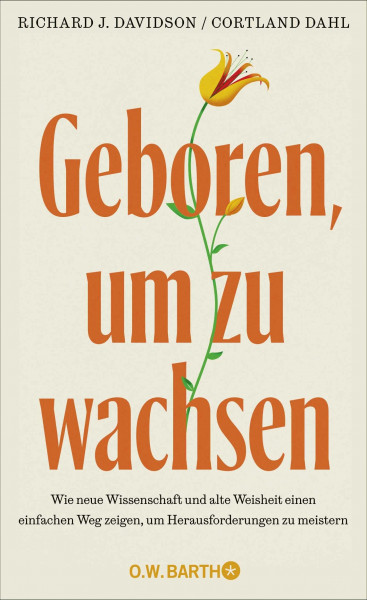 Geboren, um zu wachsen: Wie neue Wissenschaft und alte Weisheit einen einfachen Weg zeigen, um Herausforderungen zu meistern | Mit Übungen zu mehr Selbstliebe, Bewusstsein und innerer Stärke