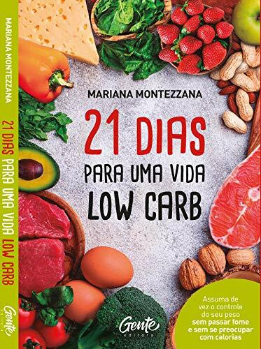 21 DIAS PARA UMA VIDA LOW CARB: Como encontrar um caminho eficiente que acabe com o vai e vem do peso e aumente a minha autoestima? Nos deparamos com ... que encontrar um caminho saudável e com res