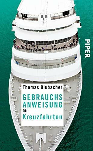 Gebrauchsanweisung für Kreuzfahrten: Die beliebtesten Schiffe, die schönsten Routen und die besten Tipps für Schiffsreisen