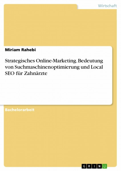Strategisches Online-Marketing. Bedeutung von Suchmaschinenoptimierung und Local SEO für Zahnärzte