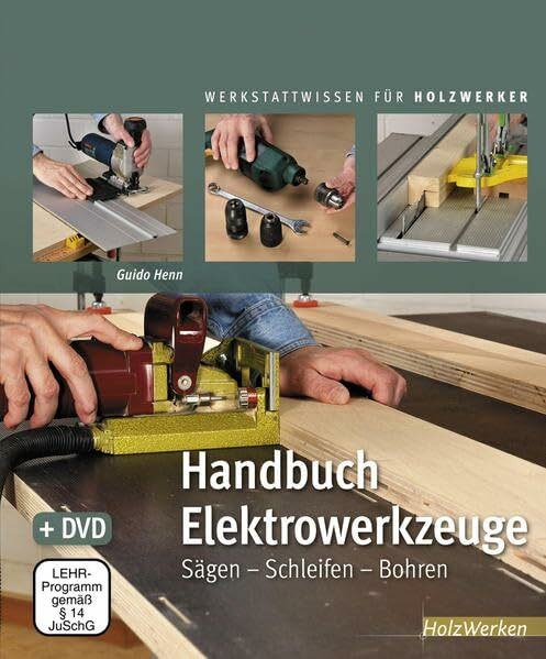 Handbuch Elektrowerkzeuge: Sägen – Schleifen – Bohren (Werkstattwissen für Holzwerker)