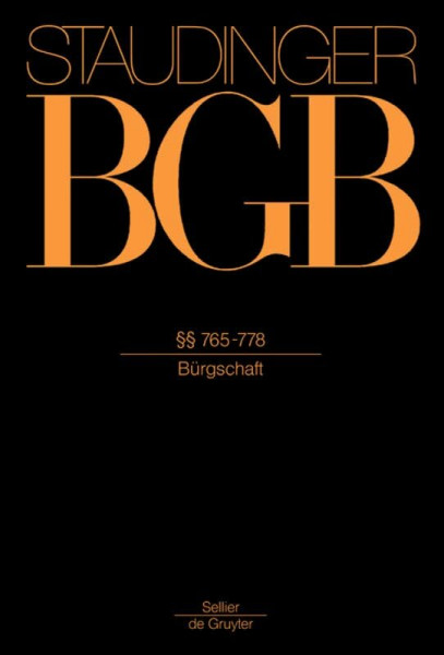 §§ 765-778: (Bürgschaft) (J. von Staudingers Kommentar zum Bürgerlichen Gesetzbuch mit Einführungsgesetz und Nebengesetzen)