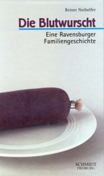 Die Blutwurscht: Eine Ravensburger Familiengeschichte