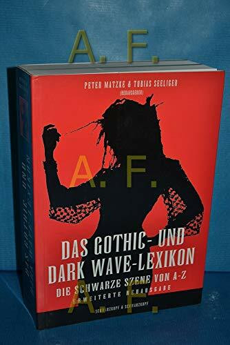 Das Gothic- und Dark Wave-Lexikon: Das Lexikon der Schwarzen Szene – von Ambient bis Industrial, Neofolk bis Future Pop, Goth-Rock bis Black Metal